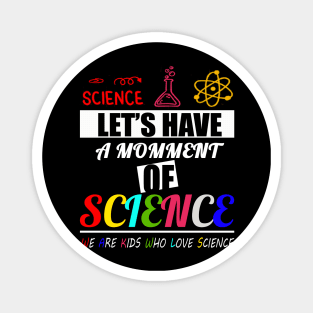 Let's have a moment of science physics biology math moment of science Magnet